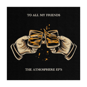 ATMOSPHERE - To All My Friends