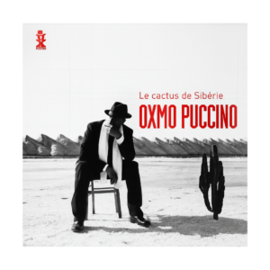 Oxmo Puccino ‎– Le Cactus De Sibérie