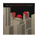 MED, Blu & Madlib – Bad Neighbor