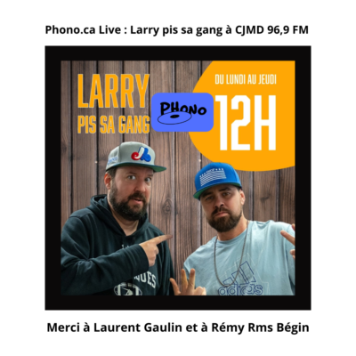 Phono ca Live : Larry pis sa gang à CJMD 96,9 FM