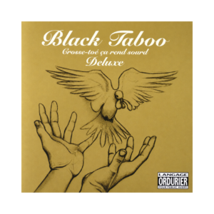 Black Taboo – Crosse-Toé Ça Rend Sourd (Deluxe) [CD] | Rap Québécois | Phono.ca